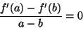 \begin{displaymath}
\frac{f'(a)-f'(b)}{a-b} = 0
\end{displaymath}