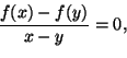 \begin{displaymath}
\frac{f(x)-f(y)}{x-y}=0,
\end{displaymath}