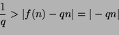 \begin{displaymath}
\frac{1}{q} > \vert f(n)-qn\vert = \vert-qn\vert
\end{displaymath}