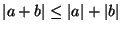$\vert a+b\vert \le \vert a\vert + \vert b\vert$