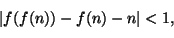 \begin{displaymath}
\vert f(f(n)) - f(n) - n\vert < 1,
\end{displaymath}