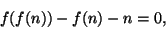 \begin{displaymath}
f(f(n)) - f(n) - n = 0,
\end{displaymath}