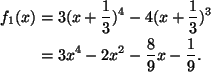 \begin{align*}
f_1(x) &= 3(x + \frac{1}{3})^4 - 4(x + \frac{1}{3})^3 \\
&= 3x^4 - 2x^2 - \frac{8}{9}x - \frac{1}{9}.
\end{align*}
