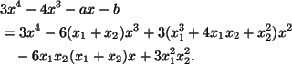 \begin{align*}
&3x^4 - 4x^3 - ax - b\\
&= 3x^4 - 6(x_1+x_2)x^3 + 3(x_1^3 + 4x_1x_2 + x_2^2)x^2\\
&\quad - 6x_1x_2(x_1+x_2)x + 3x_1^2x_2^2.
\end{align*}