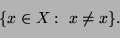 \begin{displaymath}
\{x\in X: \text{ } x\ne x\}.
\end{displaymath}