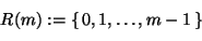 \begin{displaymath}
R(m):=\{\,0,1,\dots,m-1\,\}
\end{displaymath}