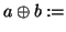 $a\oplus b:=$