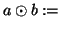 $a\odot b:=$