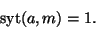 \begin{displaymath}
\textrm{syt}(a,m)=1.
\end{displaymath}