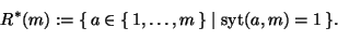 \begin{displaymath}
R^*(m):=\{\,a\in\{\,1,\dots,m\,\}\mid \textrm{syt}(a,m)=1\,\}.
\end{displaymath}