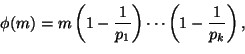 \begin{displaymath}
\phi(m)=m\left(1-\frac1{p_1}\right)\cdots\left(1-\frac1{p_k}\right),
\end{displaymath}