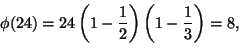 \begin{displaymath}
\phi(24)=24\left(1-\frac12\right)\left(1-\frac13\right)=8,
\end{displaymath}