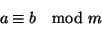 \begin{displaymath}
a\equiv b\mod m
\end{displaymath}