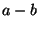 $a-b$