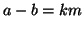 $a-b=km$