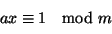 \begin{displaymath}
ax\equiv 1\mod m
\end{displaymath}