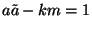 $a\tilde a-km=1$