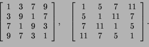 \begin{displaymath}
\left[
\begin{array}{cccc}
1& 3& 7& 9\\
3& 9& 1& 7\\
7& 1&...
...
5& 1& 11& 7\\
7& 11& 1& 5\\
11& 7& 5& 1
\end{array}\right].
\end{displaymath}