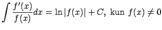 $\displaystyle \int{f'(x)\over f(x)}dx=\ln\vert f(x)\vert+C,\ {\rm kun}\ f(x)\ne 0$